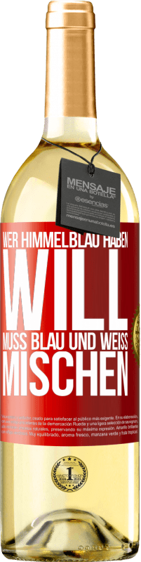 29,95 € | Weißwein WHITE Ausgabe Wer himmelblau haben will, muss blau und weiß mischen Rote Markierung. Anpassbares Etikett Junger Wein Ernte 2025 Verdejo