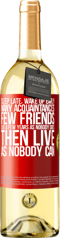 29,95 € Free Shipping | White Wine WHITE Edition Sleep late, wake up early. Many acquaintances, few friends. Live a few years as nobody does, then live as nobody can Red Label. Customizable label Young wine Harvest 2025 Verdejo