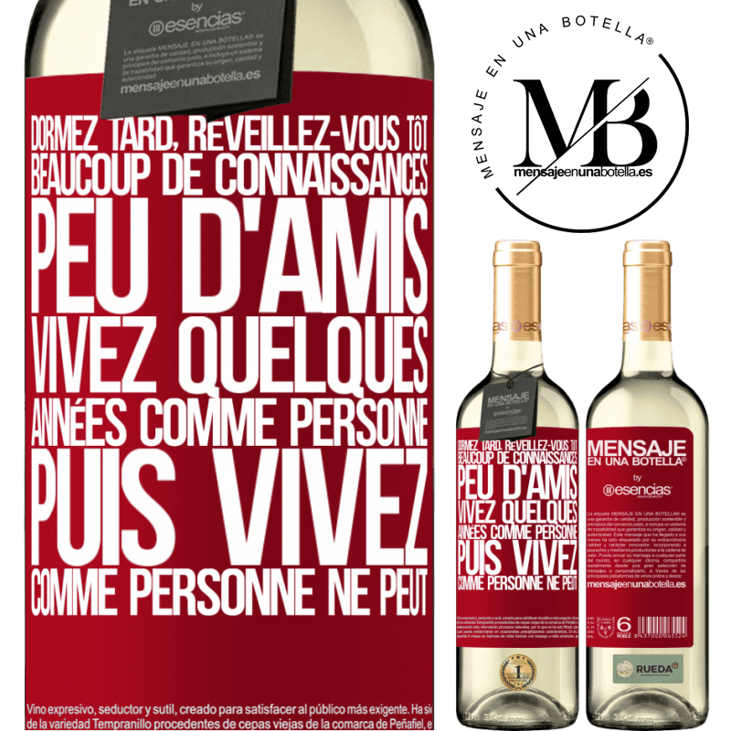 «Dormez tard, réveillez-vous tôt. Beaucoup de connaissances, peu d'amis. Vivez quelques années comme personne ne le fait, puis vi» Édition WHITE