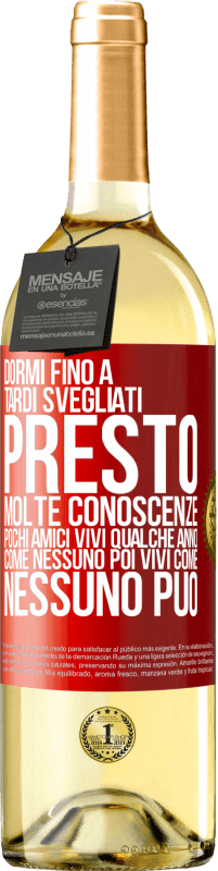 29,95 € | Vino bianco Edizione WHITE Dormi fino a tardi, svegliati presto. Molte conoscenze, pochi amici. Vivi qualche anno come nessuno, poi vivi come nessuno Etichetta Rossa. Etichetta personalizzabile Vino giovane Raccogliere 2024 Verdejo