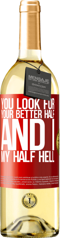 29,95 € | White Wine WHITE Edition You look for your better half, and I, my half hell Red Label. Customizable label Young wine Harvest 2023 Verdejo
