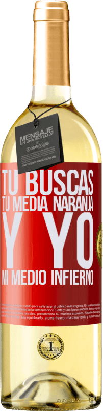 29,95 € | Vino Blanco Edición WHITE Tú buscas tu media naranja, y yo, mi medio infierno Etiqueta Roja. Etiqueta personalizable Vino joven Cosecha 2025 Verdejo