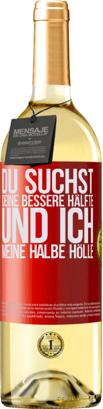 29,95 € | Weißwein WHITE Ausgabe Du suchst deine bessere Hälfte und ich, meine halbe Hölle Rote Markierung. Anpassbares Etikett Junger Wein Ernte 2025 Verdejo