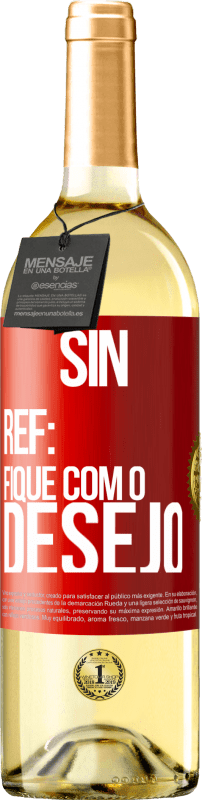 «Sin Ref: fique com o desejo» Edição WHITE