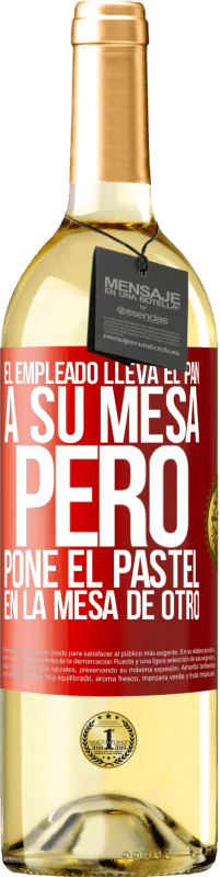 29,95 € | Vino Blanco Edición WHITE El empleado lleva el pan a su mesa, pero pone el pastel en la mesa de otro Etiqueta Roja. Etiqueta personalizable Vino joven Cosecha 2024 Verdejo