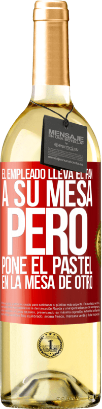 29,95 € | Vino Blanco Edición WHITE El empleado lleva el pan a su mesa, pero pone el pastel en la mesa de otro Etiqueta Roja. Etiqueta personalizable Vino joven Cosecha 2025 Verdejo