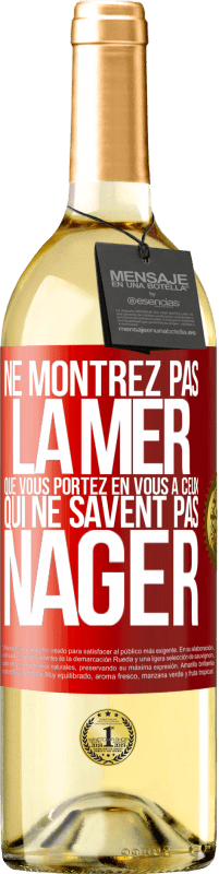 29,95 € | Vin blanc Édition WHITE Ne montrez pas la mer que vous portez en vous à ceux qui ne savent pas nager Étiquette Rouge. Étiquette personnalisable Vin jeune Récolte 2024 Verdejo