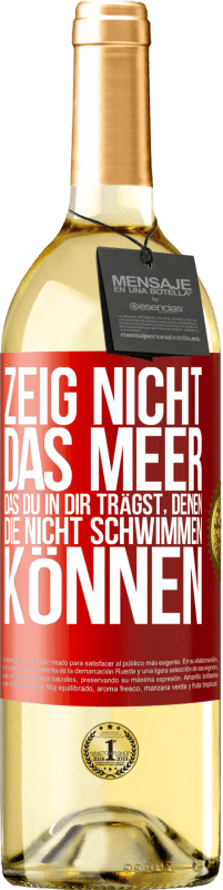 «Zeig nicht das Meer, das du in dir trägst, denen, die nicht schwimmen können» WHITE Ausgabe