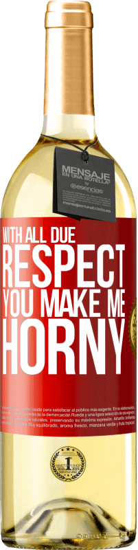 29,95 € Free Shipping | White Wine WHITE Edition With all due respect, you make me horny Red Label. Customizable label Young wine Harvest 2022 Verdejo