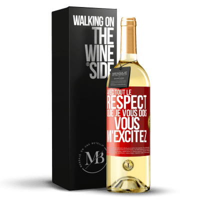 «Avec tout le respect que je vous dois, vous m'excitez» Édition WHITE