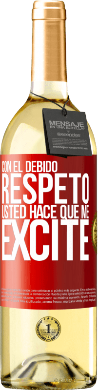 29,95 € | Vino Blanco Edición WHITE Con el debido respeto, usted hace que me excite Etiqueta Roja. Etiqueta personalizable Vino joven Cosecha 2024 Verdejo