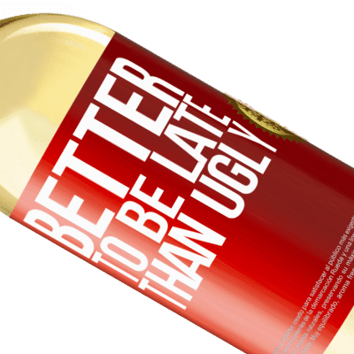 Unique & Personal Expressions. «Better to be late than ugly» WHITE Edition