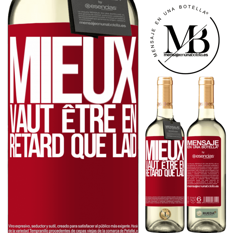 «Mieux vaut être en retard qu'être moche» Édition WHITE