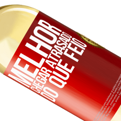 Expressões Únicas e Pessoais. «Melhor chegar atrasado do que feio» Edição WHITE