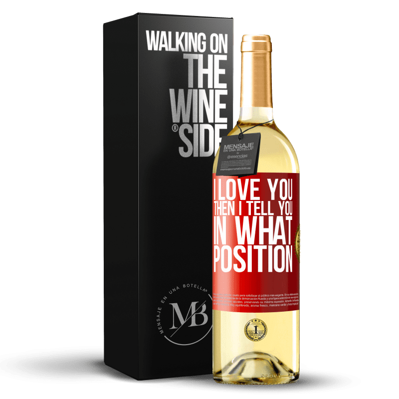 29,95 € Free Shipping | White Wine WHITE Edition I love you Then I tell you in what position Red Label. Customizable label Young wine Harvest 2024 Verdejo