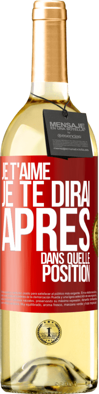 29,95 € | Vin blanc Édition WHITE Je t'aime. Je te dirai après dans quelle position Étiquette Rouge. Étiquette personnalisable Vin jeune Récolte 2024 Verdejo