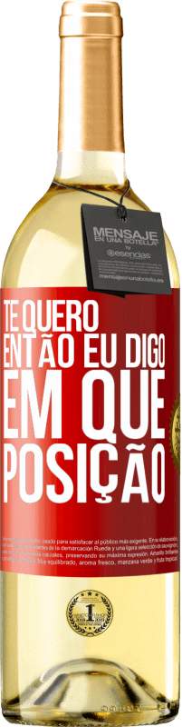 29,95 € | Vinho branco Edição WHITE Te quero. Então eu digo em que posição Etiqueta Vermelha. Etiqueta personalizável Vinho jovem Colheita 2024 Verdejo