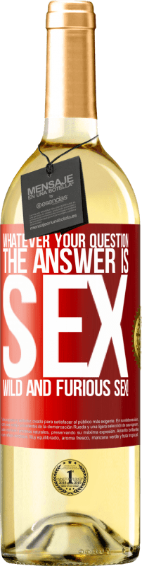 29,95 € | Белое вино Издание WHITE Каким бы ни был ваш вопрос, ответ - секс. Дикий и яростный секс! Красная метка. Настраиваемая этикетка Молодое вино Урожай 2023 Verdejo
