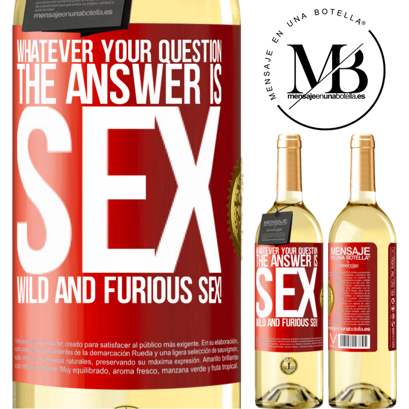 29,95 € Free Shipping | White Wine WHITE Edition Whatever your question, the answer is sex. Wild and furious sex! Red Label. Customizable label Young wine Harvest 2023 Verdejo