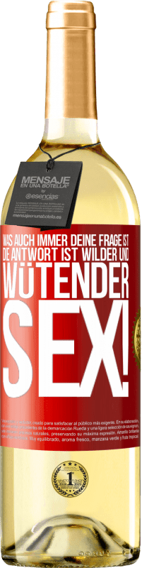 29,95 € | Weißwein WHITE Ausgabe Was auch immer deine Frage ist, die Antwort ist wilder und wütender Sex! Rote Markierung. Anpassbares Etikett Junger Wein Ernte 2024 Verdejo