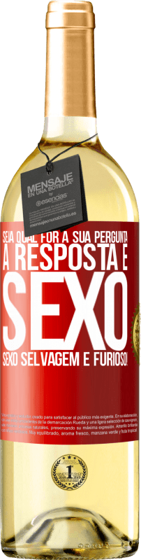 29,95 € Envio grátis | Vinho branco Edição WHITE Seja qual for a sua pergunta, a resposta é sexo. Sexo selvagem e furioso! Etiqueta Vermelha. Etiqueta personalizável Vinho jovem Colheita 2025 Verdejo