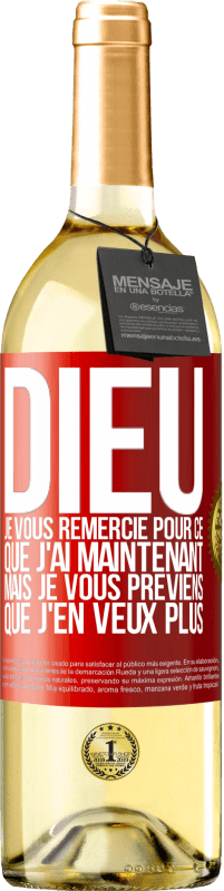 «Dieu, je vous remercie pour ce que j'ai maintenant mais je vous préviens que j'en veux plus» Édition WHITE
