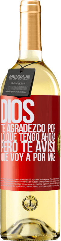 29,95 € Envío gratis | Vino Blanco Edición WHITE Dios, te agradezco por lo que tengo ahora, pero te aviso que voy a por más Etiqueta Roja. Etiqueta personalizable Vino joven Cosecha 2025 Verdejo