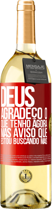 29,95 € | Vinho branco Edição WHITE Deus, agradeço o que tenho agora, mas aviso que estou buscando mais Etiqueta Vermelha. Etiqueta personalizável Vinho jovem Colheita 2024 Verdejo