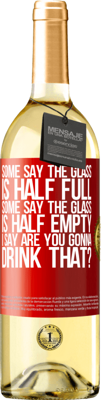 29,95 € | White Wine WHITE Edition Some say the glass is half full, some say the glass is half empty. I say are you gonna drink that? Red Label. Customizable label Young wine Harvest 2023 Verdejo