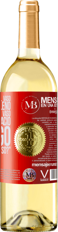 «Algunos dicen que el vaso está medio lleno, otros dicen que el vaso está medio vacío. Yo digo ¿vas a beber eso?» Edición WHITE