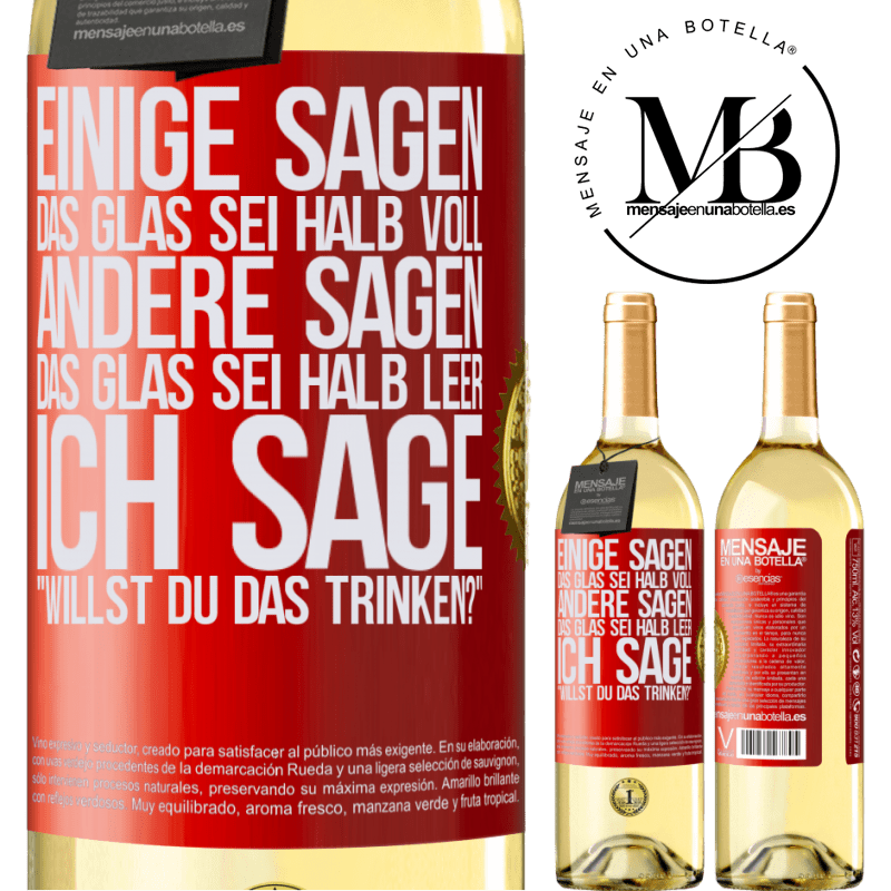 29,95 € Kostenloser Versand | Weißwein WHITE Ausgabe Einige sagen, das Glas sei halb voll, andere sagen, das Glas sei halb leer. Ich sage: Willst du das trinken? Rote Markierung. Anpassbares Etikett Junger Wein Ernte 2024 Verdejo