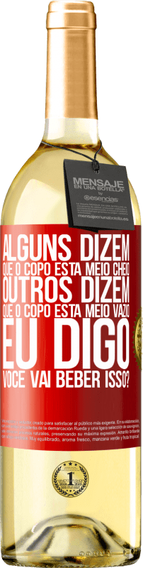 29,95 € Envio grátis | Vinho branco Edição WHITE Alguns dizem que o copo está meio cheio, outros dizem que o copo está meio vazio. Eu digo você vai beber isso? Etiqueta Vermelha. Etiqueta personalizável Vinho jovem Colheita 2025 Verdejo