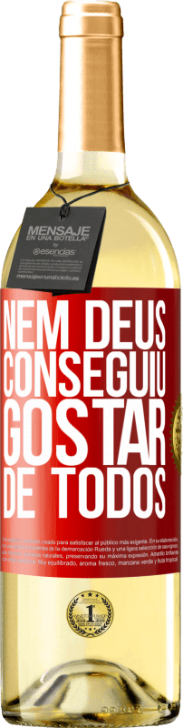 «Nem Deus conseguiu gostar de todos» Edição WHITE