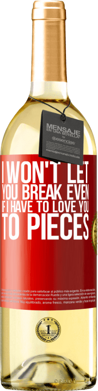 29,95 € | White Wine WHITE Edition I won't let you break even if I have to love you to pieces Red Label. Customizable label Young wine Harvest 2024 Verdejo