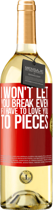 29,95 € Free Shipping | White Wine WHITE Edition I won't let you break even if I have to love you to pieces Red Label. Customizable label Young wine Harvest 2025 Verdejo