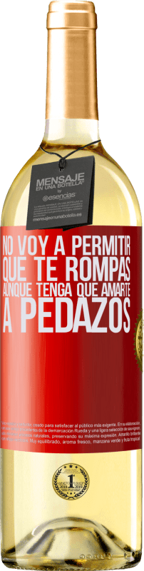 29,95 € | Vino Blanco Edición WHITE No voy a permitir que te rompas, aunque tenga que amarte a pedazos Etiqueta Roja. Etiqueta personalizable Vino joven Cosecha 2024 Verdejo