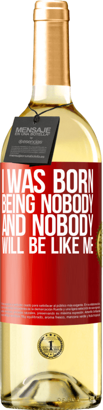 29,95 € Free Shipping | White Wine WHITE Edition I was born being nobody. And nobody will be like me Red Label. Customizable label Young wine Harvest 2024 Verdejo