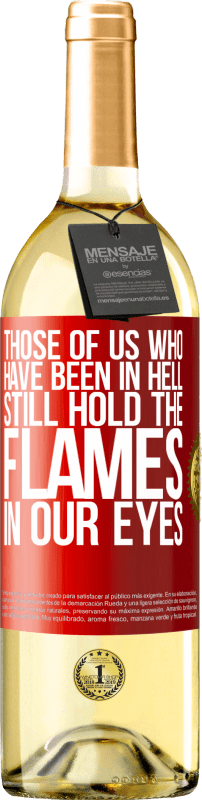 29,95 € Free Shipping | White Wine WHITE Edition Those of us who have been in hell still hold the flames in our eyes Red Label. Customizable label Young wine Harvest 2022 Verdejo