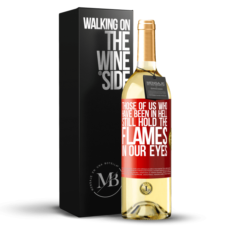 29,95 € Free Shipping | White Wine WHITE Edition Those of us who have been in hell still hold the flames in our eyes Red Label. Customizable label Young wine Harvest 2024 Verdejo