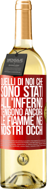 «Quelli di noi che sono stati all'inferno tengono ancora le fiamme nei nostri occhi» Edizione WHITE