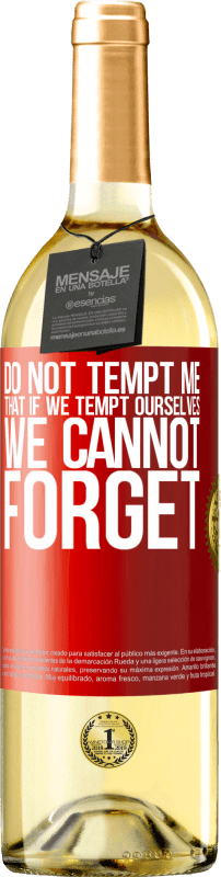 29,95 € Free Shipping | White Wine WHITE Edition Do not tempt me, that if we tempt ourselves we cannot forget Red Label. Customizable label Young wine Harvest 2025 Verdejo
