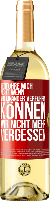 29,95 € Kostenloser Versand | Weißwein WHITE Ausgabe Verführe mich nicht, wenn wir einander verführen können wir nicht mehr vergessen Rote Markierung. Anpassbares Etikett Junger Wein Ernte 2024 Verdejo