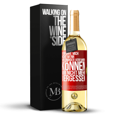 «Verführe mich nicht, wenn wir einander verführen können wir nicht mehr vergessen» WHITE Ausgabe
