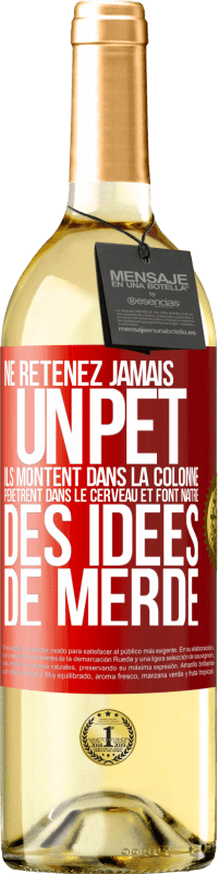 «Ne retenez jamais un pet. Ils montent dans la colonne, pénètrent dans le cerveau et font naître des idées de merde» Édition WHITE