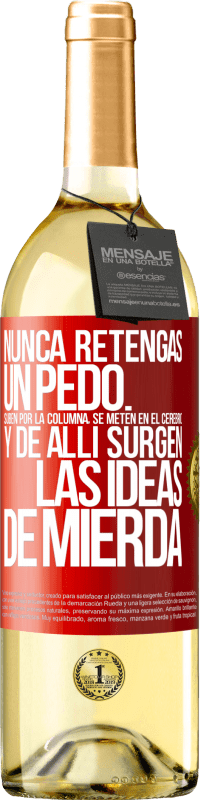 «Nunca retengas un pedo. Suben por la columna, se meten en el cerebro y de allí surgen las ideas de mierda» Edición WHITE