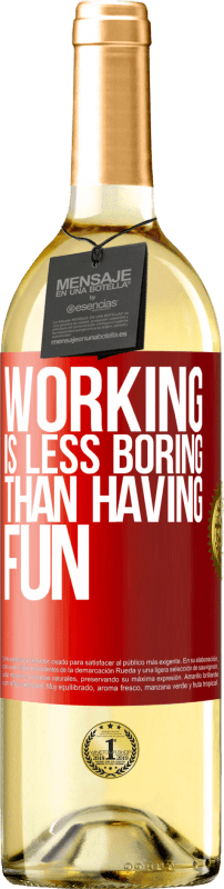 29,95 € Free Shipping | White Wine WHITE Edition Working is less boring than having fun Red Label. Customizable label Young wine Harvest 2023 Verdejo