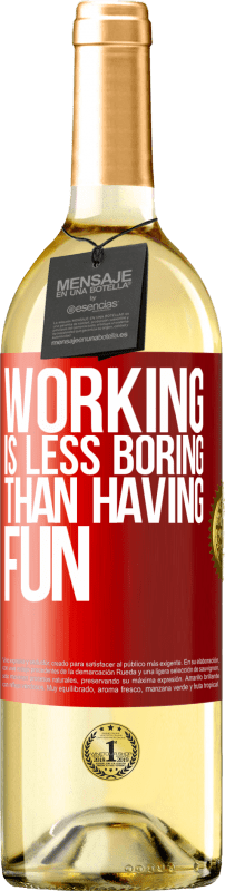 29,95 € | White Wine WHITE Edition Working is less boring than having fun Red Label. Customizable label Young wine Harvest 2024 Verdejo