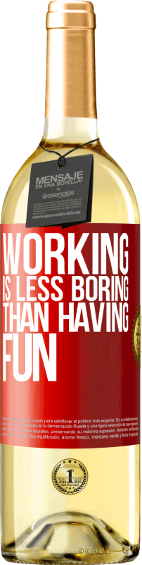 29,95 € Free Shipping | White Wine WHITE Edition Working is less boring than having fun Red Label. Customizable label Young wine Harvest 2025 Verdejo