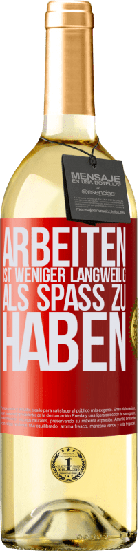 29,95 € | Weißwein WHITE Ausgabe Arbeiten ist weniger langweilig als Spaß zu haben Rote Markierung. Anpassbares Etikett Junger Wein Ernte 2024 Verdejo