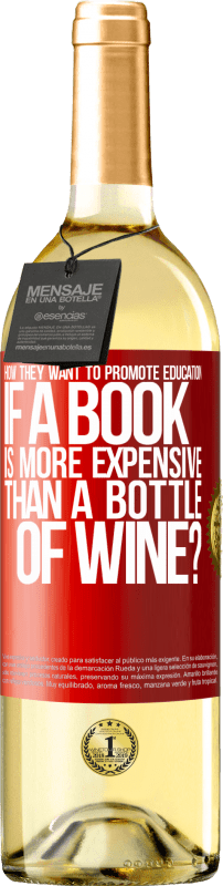 29,95 € Free Shipping | White Wine WHITE Edition How they want to promote education if a book is more expensive than a bottle of wine Red Label. Customizable label Young wine Harvest 2022 Verdejo